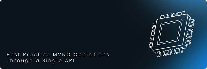 Best Practice MVNO Operations Through a Single API