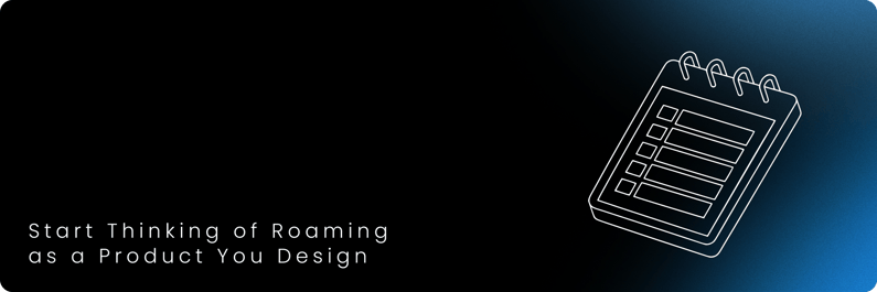 Start Thinking of Roaming as a Product You Design