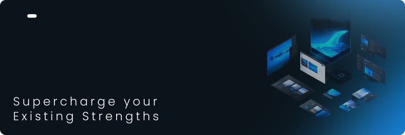 Supercharge your Existing Strengths