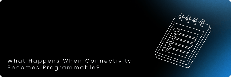 What Happens When Connectivity Becomes Programmable_