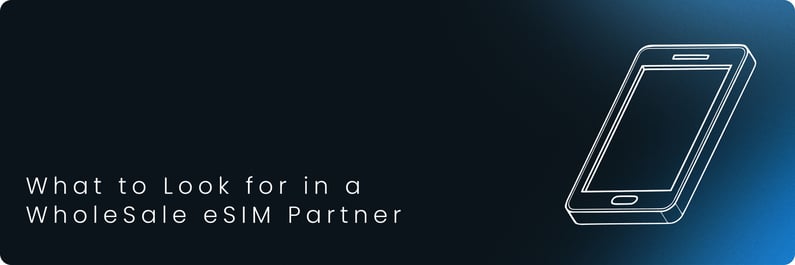 What to Look for in a WholeSale eSIM Partner