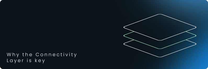 Why the Connectivity Layer is key