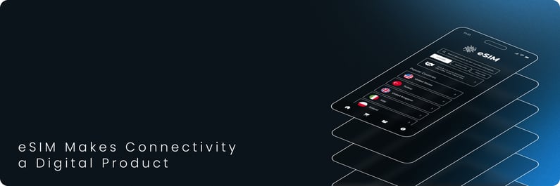 eSIM Makes Connectivity a Digital Product